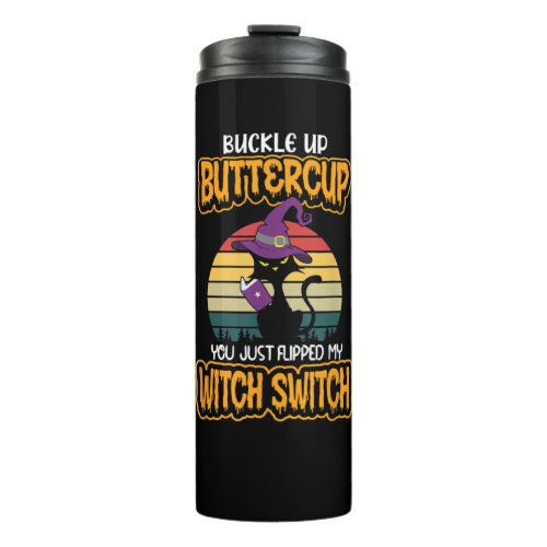 Cat Buckle Up Buttercup You Just Flipped My Witch  Thermal Tumbler