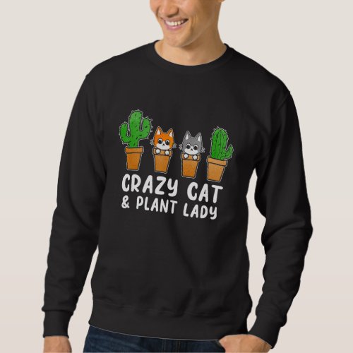 Cat Cactus Succulent Crazy Cat Lady Gardening Sweatshirt