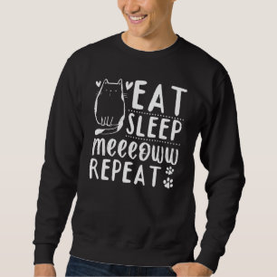Cat  Cat Owner I Eat Sleep Meeeoww Repeat I Cute C Sweatshirt