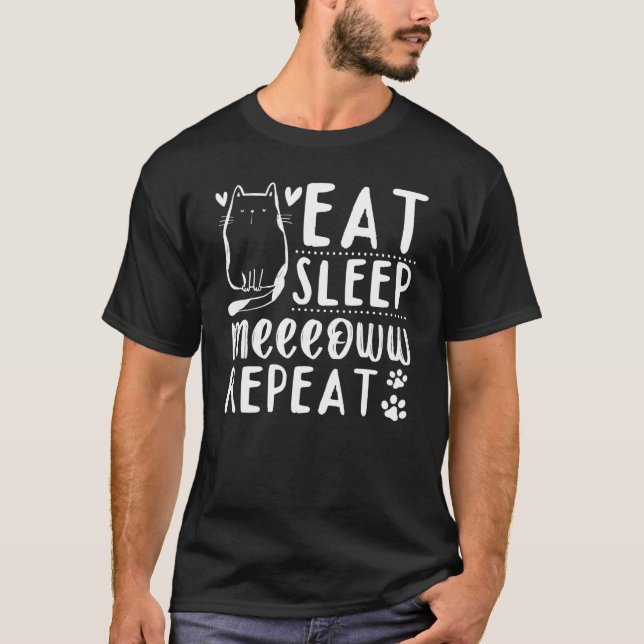 Cat  Cat Owner I Eat Sleep Meeeoww Repeat I Cute C T-Shirt (Front)