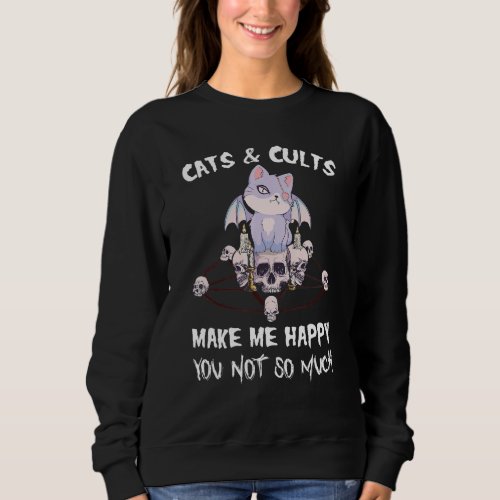 Cat Cats And Cults Make Me Happy You Not So Much Sweatshirt
