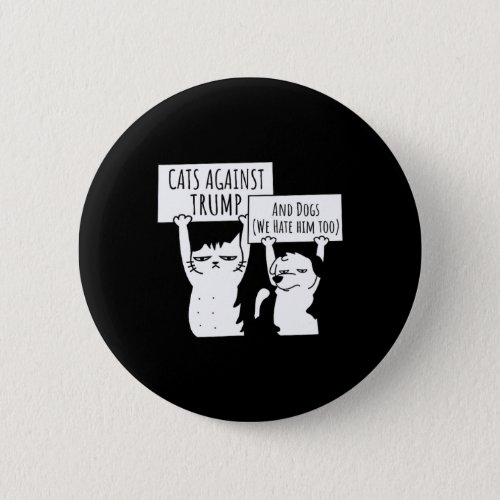 Cat Cats And Dogs Against Trump  Button