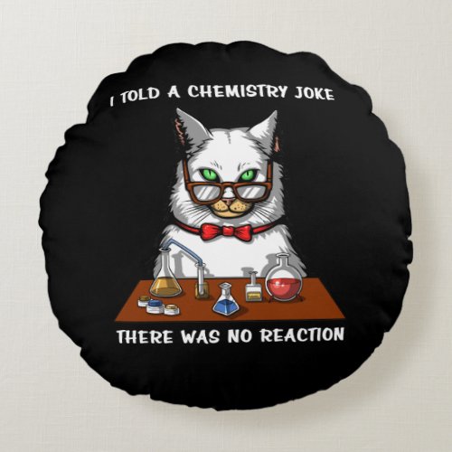 Cat Chemistry Teacher Funny No Reaction Joke Round Pillow