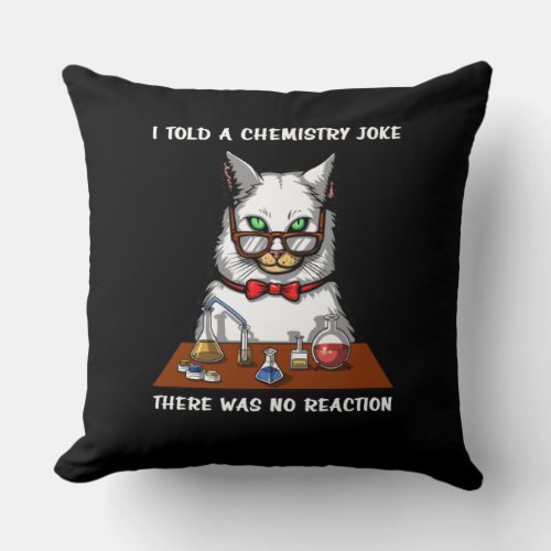 Cat Chemistry Teacher Funny No Reaction Joke Throw Pillow