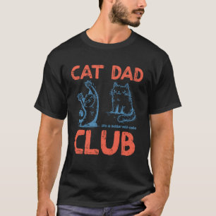 Cat Club Life Better with Cats Dad Funny Fur Papa T-Shirt