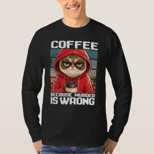 Cat Coffee I Coffee because murder is wrong  2 T-Shirt