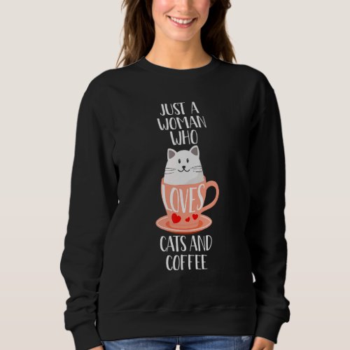 Cat Coffee Mug Just A Woman Who Loves Cats And Cof Sweatshirt