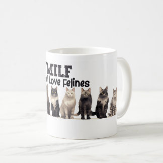 Cat Coffee Mug, Man I love Felines MILF  Mug