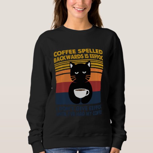 Cat Coffee Spelled Backwarks Is Eeffoc I Dont Giv Sweatshirt