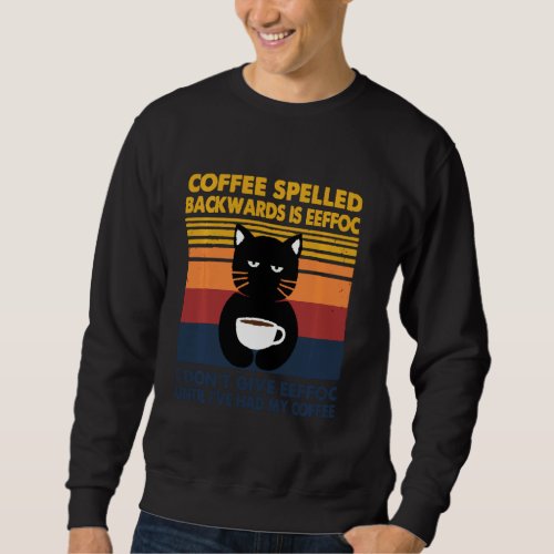 Cat Coffee Spelled Backwarks Is Eeffoc I Dont Giv Sweatshirt