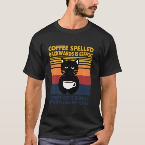 Cat Coffee Spelled Backwarks Is Eeffoc I Dont Giv T_Shirt