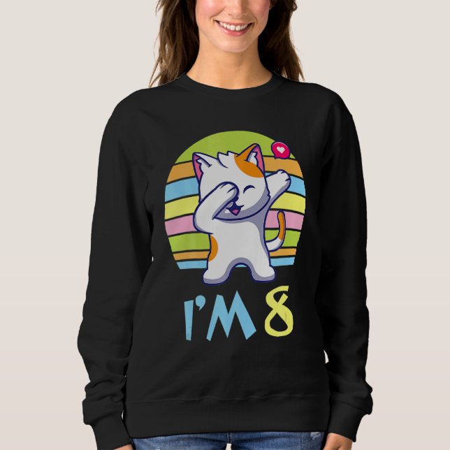 Cat Dabbing With Heart Happy O Me You 8 Years Old  Sweatshirt (Front)