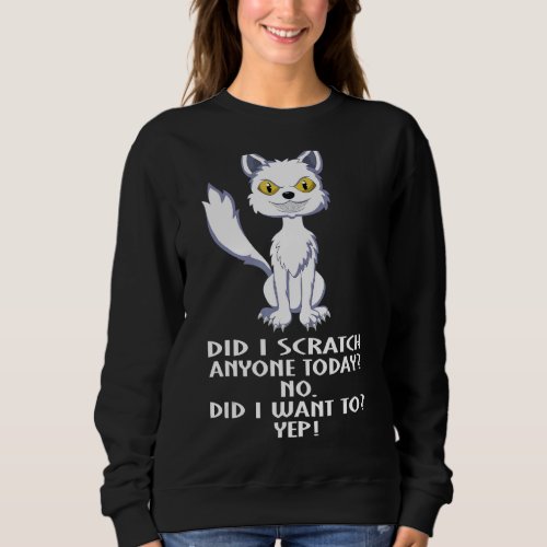 Cat Dad Cat Mom Did I Scratch Anyone Today Sweatshirt