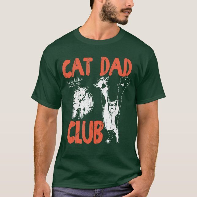 Cat Dad Club Life is Better with Cats Cat Dad Funn T-Shirt (Front)