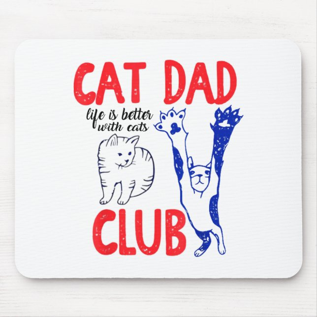 Cat Dad Club Life Is Better With Cats Father's Day Mouse Pad (Front)