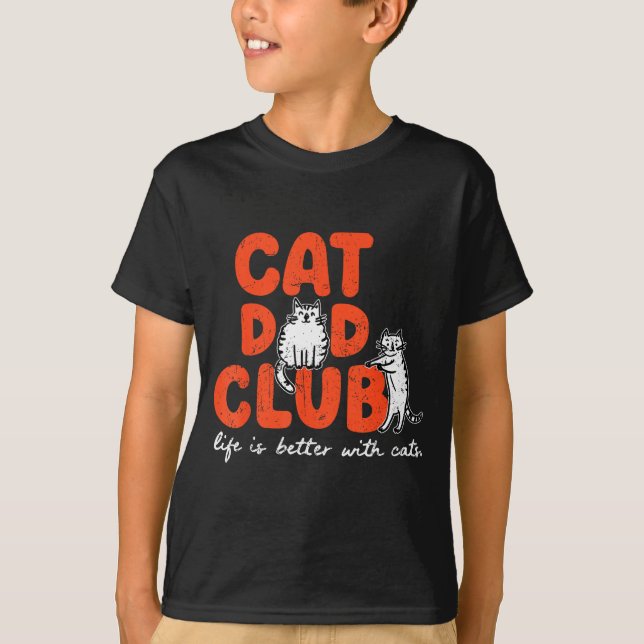 Cat Dad Club Life Is Better With Cats Father's Day T-Shirt (Front)
