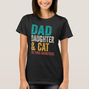 Cat dad Dad daughter and cat the three musketeers T-Shirt