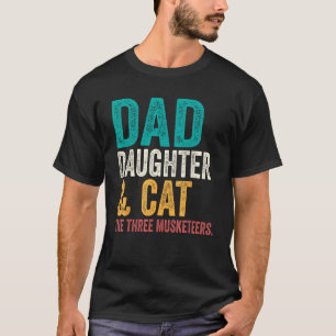 Cat dad Dad daughter and cat the three musketeers T-Shirt