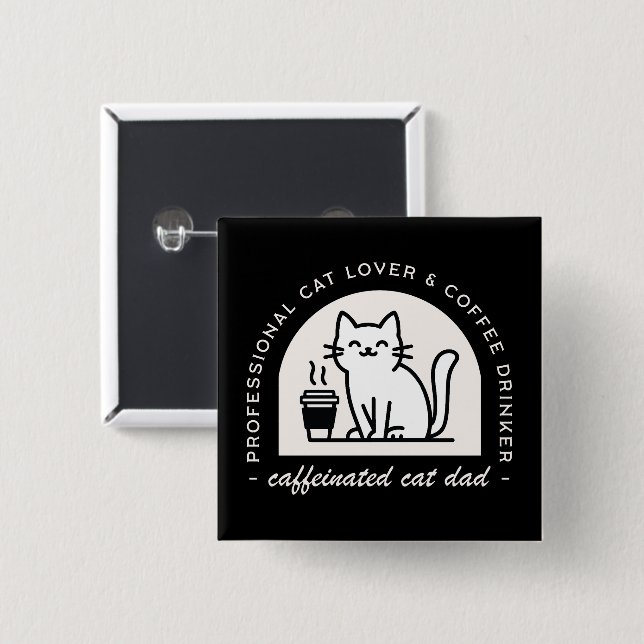 Cat dad funny coffee lovers button (Front & Back)