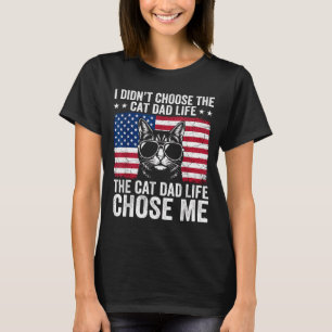 Cat Dad Life Chose Me American Flag Funny Cat Dad T-Shirt