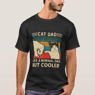 Cat Dad Like A Normal Dad But Cooler Cat  Father D T-Shirt