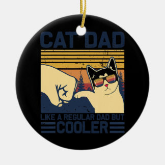 Cat Dad Like a regular dad but COOLER Funny for Ceramic Ornament