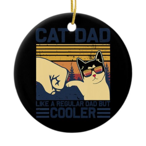 Cat Dad Like a regular dad but COOLER Funny for Ceramic Ornament