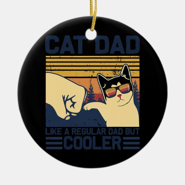 Cat Dad Like a regular dad but COOLER Funny for Ceramic Ornament (Front)