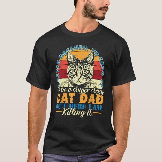Cat Dad   Quote I Never Dreamed  Meow Pet T-Shirt (Front)