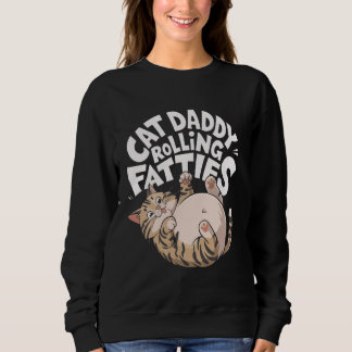 Cat Daddy Funny Rolling Fatties Design Sweatshirt
