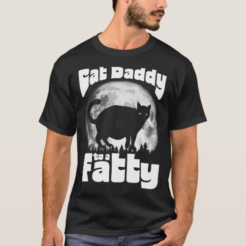 Cat Daddy to a Fatty Funny Vintage Full Moon  Ch T_Shirt