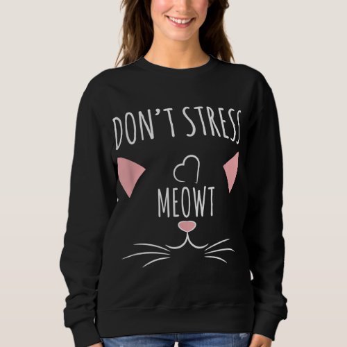 Cat Design _ Funny Pun Dont Stress Meowt Sweatshirt