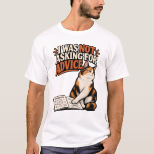 Cat Did Not Ask Advice T-Shirt