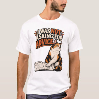 Cat Did Not Ask Advice T-Shirt