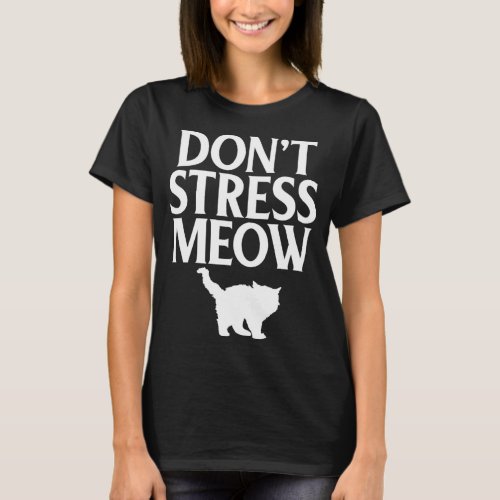 Cat  Don t Stress Meow Kitty Kitten  T_Shirt