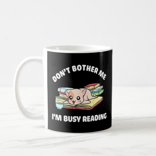 Cat Dont Bother Me Im Busy Reading Book  Coffee Mug
