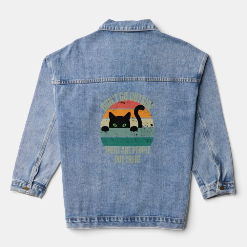 Cat Dont Go Outside There Are People Out There Fe Denim Jacket