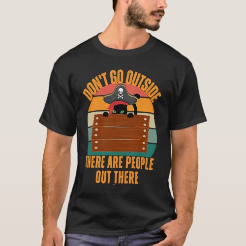 Cat Dont Go Outside There Are People Out There Fe T_Shirt