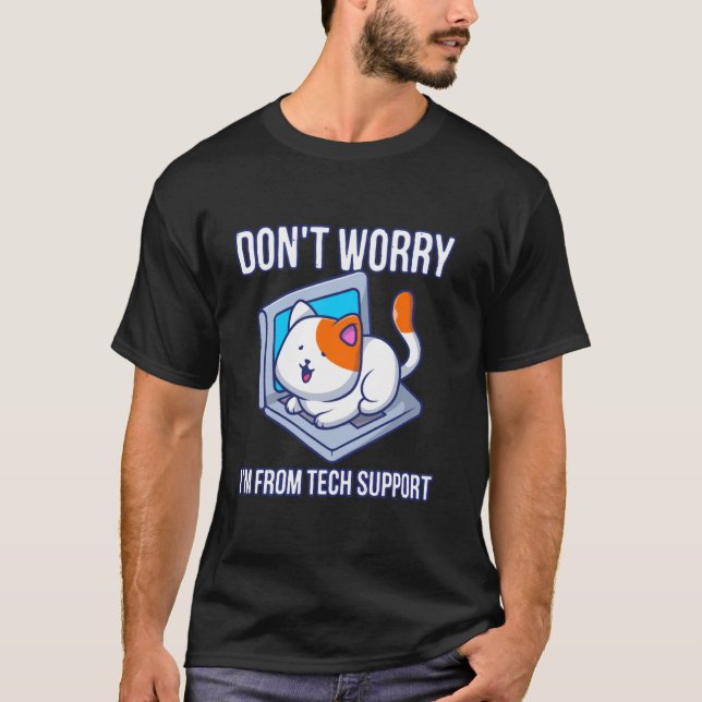 Cat Don't Worry I'm From Tech Support 2 T-Shirt (Front)
