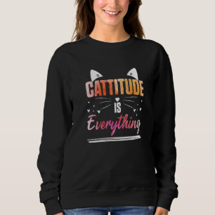 Cat Ears Cattitude Is Everything   Sweatshirt
