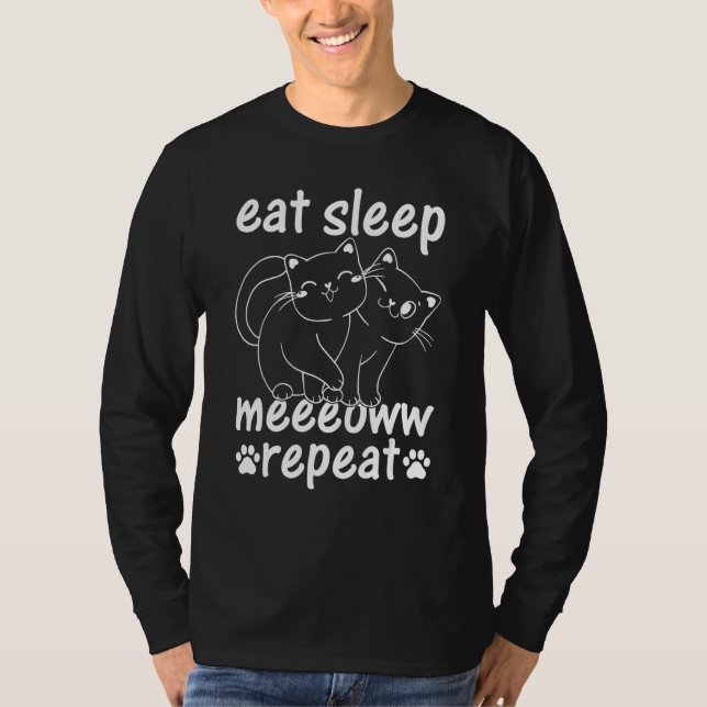 Cat   Eat Sleep Meeeoww Repeat  Cat Owner Cute Cat T-Shirt (Front)