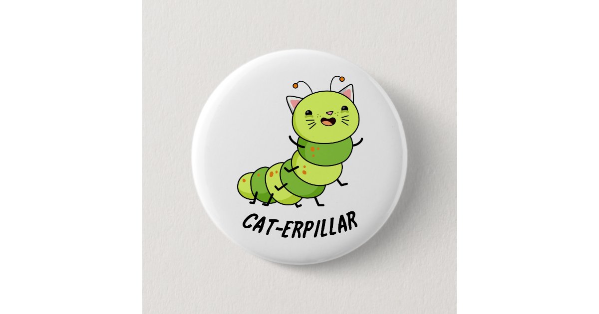 Caterpillar Funny Caterpillar Pun Button Zazzle