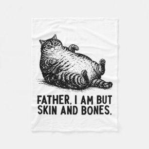 Cat Father I Am But Skin And Bones  Fleece Blanket
