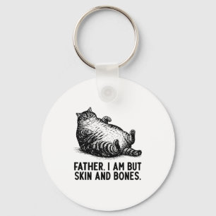 Cat Father I Am But Skin And Bones  Keychain