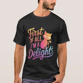 Cat First of All I'm A Delight 1 T-Shirt