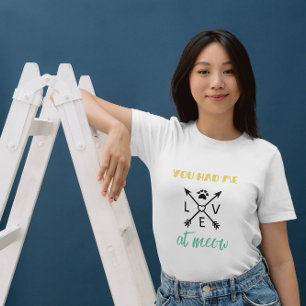 Cat Fun Pun You Had Me At Meow - Colorful Quote T-Shirt