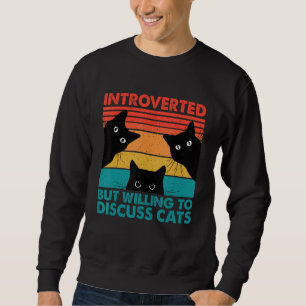 Cat Funny Introverted But Willing To Discuss Cats Sweatshirt