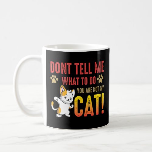 Cat Funny Saying  You Are Not My Cat  Coffee Mug