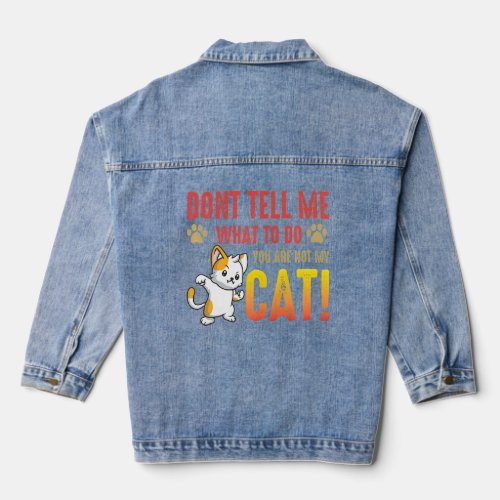 Cat Funny Saying  You Are Not My Cat  Denim Jacket