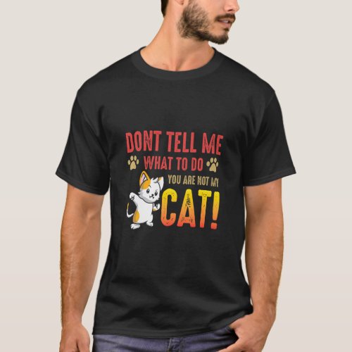 Cat Funny Saying  You Are Not My Cat  T_Shirt